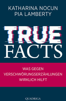 True Facts: Was gegen Verschwörungserzählungen wirklich hilft
