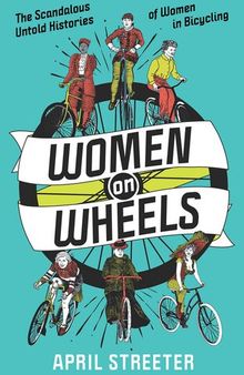 Women on Wheels: The Scandalous Untold History of Women in Bicycling