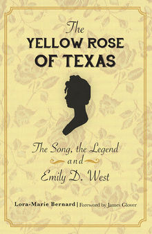 The Yellow Rose of Texas: The Song, the Legend and Emily D. West