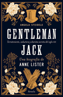 Gentleman Jack. Una biografía de Anne Lister: Terrateniente, seductora y diarista secreta del siglo XIX
