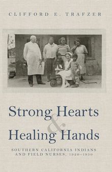 Strong Hearts and Healing Hands: Southern California Indians and Field Nurses, 1920–1950