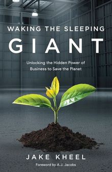Waking the Sleeping Giant: Unlocking the Hidden Power of Business to Save the Planet