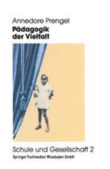 Pädagogik der Vielfalt: Verschiedenheit und Gleichberechtigung in Interkultureller, Feministischer und Integrativer Pädagogik