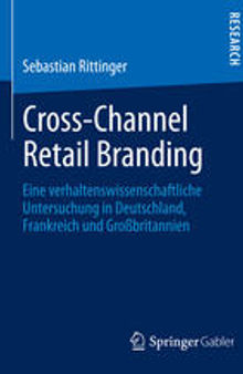 Cross-Channel Retail Branding: Eine verhaltenswissenschaftliche Untersuchung in Deutschland, Frankreich und Großbritannien