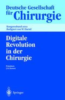 Digitale Revolution in der Chirurgie: 119. Kongress der Deutschen Gesellschaft für Chirurgie, 7.–10. Mai 2002, Berlin