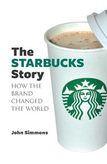 The Starbucks story: how the brand changed the world