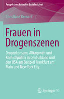 Frauen in Drogenszenen: Drogenkonsum, Alltagswelt und Kontrollpolitik in Deutschland und den USA am Beispiel Frankfurt am Main und New York City