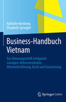 Business-Handbuch Vietnam: Das Vietnamgeschäft erfolgreich managen: Kulturverständnis, Mitarbeiterführung, Recht und Finanzierung
