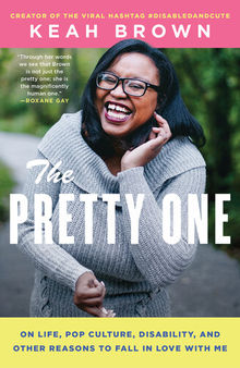 The Pretty One: On Life, Pop Culture, Disability, and Other Reasons to Fall in Love With Me
