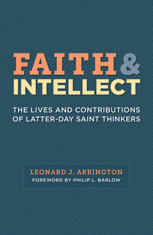 Faith and Intellect: The Lives and Contributions of Latter-day Saint Thinkers