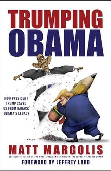 Trumping Obama: How President Trump Saved Us from Barack Obama's Legacy