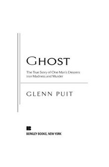 Ghost: The True Story of One Man's Descent into Madness and Murder