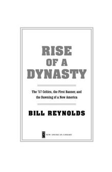 Rise of a Dynasty: The '57 Celtics, The First Banner, and the Dawning of a New America