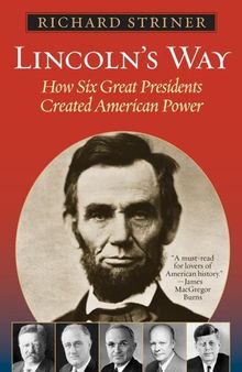 Lincoln's Way: How Six Great Presidents Created American Power