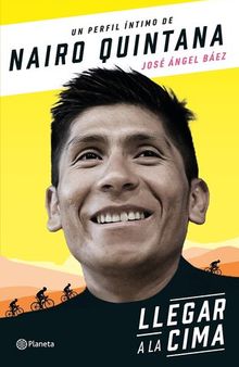 Llegar a la cima: La carrera de Nairo Quintana para llegar a lo más alto del ciclismo mundial