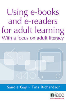Using E-Books and E-Readers for Adult Learning: With a Focus on Adult Literacy