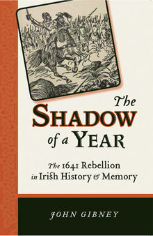 The Shadow of a Year: The 1641 Rebellion in Irish History and Memory