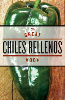 The Great Chiles Rellenos Book: [A Cookbook]