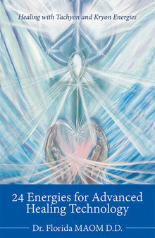24 Energies for Advanced Quantum Healing: Healing with Tachyon and Kryon Energies