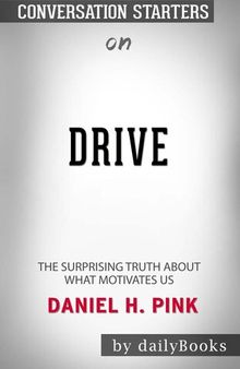Drive--The Surprising Truth About What Motivates Us by Daniel H. Pink | Conversation Starters