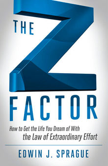 The Z Factor: How to Get the Life You Dream of With The Law of Extraordinary Effort