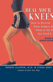 Heal Your Knees: How to Prevent Knee Surgery and What to Do If You Need It