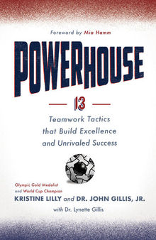 Powerhouse: 13 Teamwork Tactics that Build Excellence and Unrivaled Success