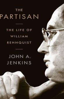 The Partisan: The Life of William Rehnquist