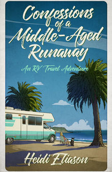 Confessions of a Middle-Aged Runaway: An RV Travel Adventure