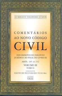 Comentários ao novo Código civil, Volume III, tomo II: Dos defeitos do negócio jurídico ao final do livro III (arts. 185 a 232)