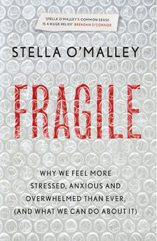 Fragile: Why we are feeling more stressed, anxious and overwhelmed than ever (and what we can do about it)