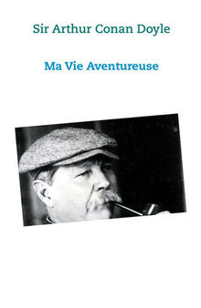 Ma vie Aventureuse: Sir Arthur Conan Doyle