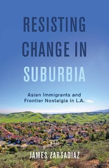 Resisting Change in Suburbia: Asian Immigrants and Frontier Nostalgia in L.A.