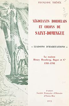 Négociants bordelais et colons de Saint-Domingue. Liaisons d’habitations. La maison Henry Romberg, Bapst et Cie. 1783-1793