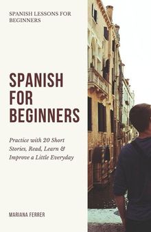 Spanish for Beginners: Practice Book with 20 Short Stories, Test Exercises, Questions & Answers to Learn Everyday Spanish Fast