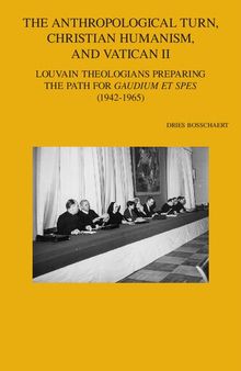 The Anthropological Turn, Christian Humanism, and Vatican II: Louvain Theologians Preparing the Path for 'Gaudium Et Spes' (1942-1965)
