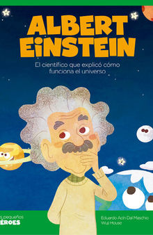 Albert Einstein: El científico que explicó cómo funciona el universo