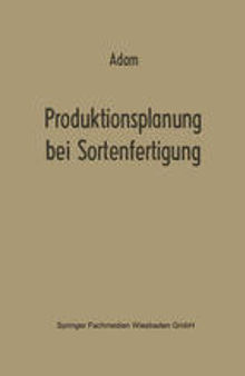 Produktionsplanung bei Sortenfertigung: Ein Beitrag zur Theorie der Mehrproduktunternehmung