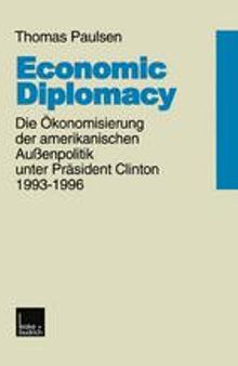 Economic Diplomacy: Die Ökonomisierung der amerikanischen Außenpolitik unter Präsident Clinton 1993–1996