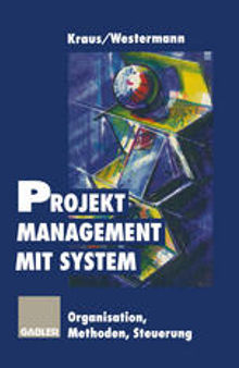 Projektmanagement mit System: Organisation Methoden Steuerung