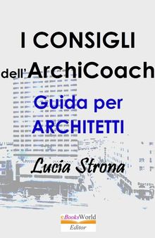 I Consigli dell'ArchiCoach. Guida per Architetti