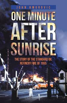 One Minute After Sunrise: The Story of the Standard Oil Refinery Fire of 1955