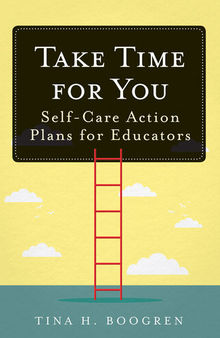 Take Time for You: Self-Care Action Plans for Educators (Using Maslow's Hierarchy of Needs and Positive Psychology)