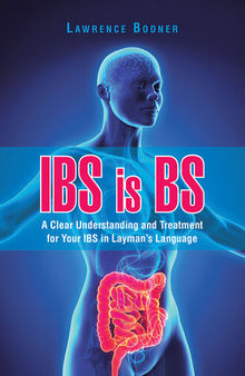 IBS Is BS: A Clear Understanding and Treatment for Your IBS in Laymans Language