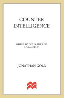 Counter Intelligence: Where to Eat in the Real Los Angeles