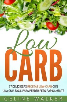 Low Carb: 77 Deliciosas Recetas Low-Carb con una Guía Fácil para Perder Peso Rápidamente