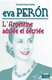 Eva Peron: L'Argentine adulée et décriée