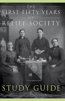 The Fifty First Years of Relief Society Study Guide