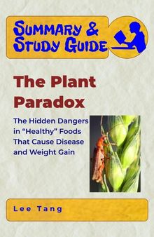 Summary & Study Guide--The Plant Paradox: The Hidden Dangers in 
