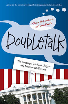 Doubletalk: The Language, Code, and Jargon of a Presidential Election